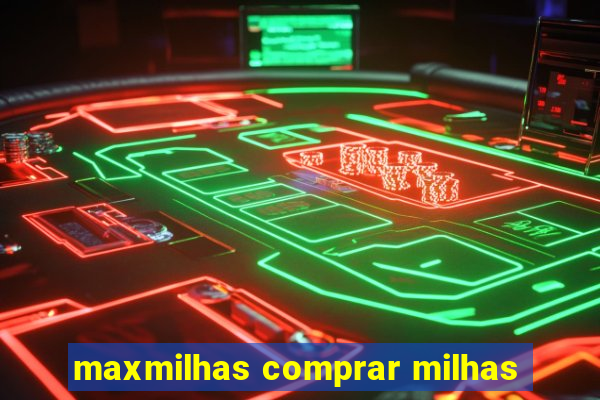 maxmilhas comprar milhas